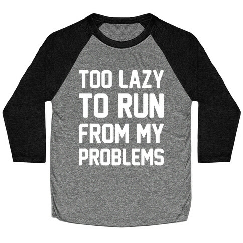 Too Lazy To Run From My Problems Baseball Tee