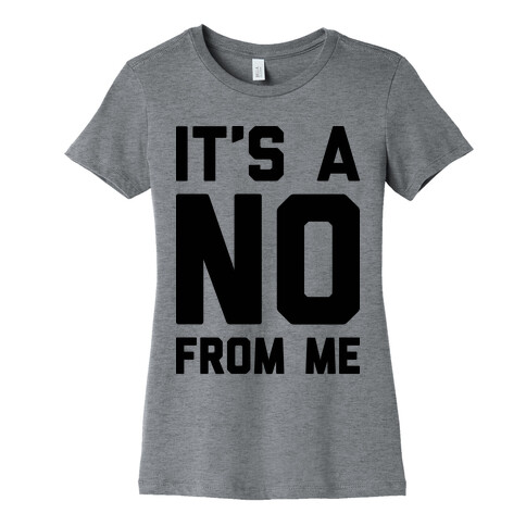 It's A No From Me Womens T-Shirt