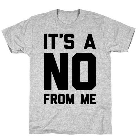 It's A No From Me T-Shirt