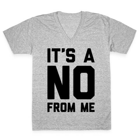 It's A No From Me V-Neck Tee Shirt