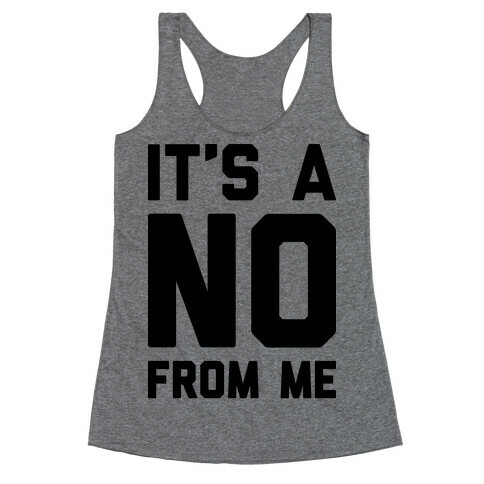 It's A No From Me Racerback Tank Top