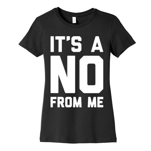 It's A No From Me Womens T-Shirt
