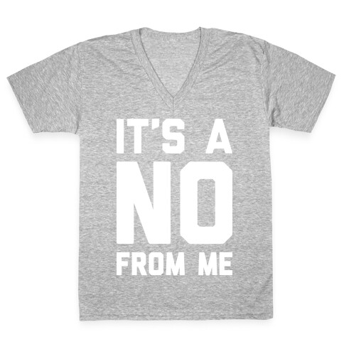It's A No From Me V-Neck Tee Shirt