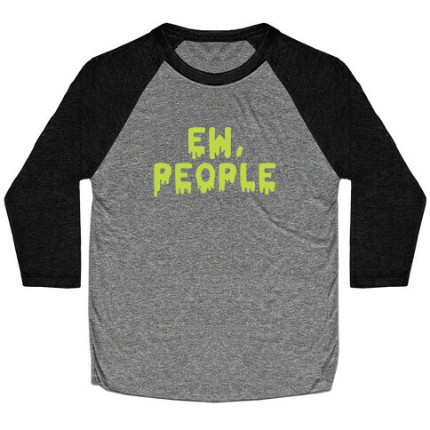 Ew, People Baseball Tee