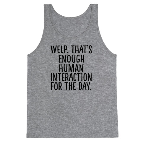 Welp, That's Enough Human Interaction for the Day Tank Top