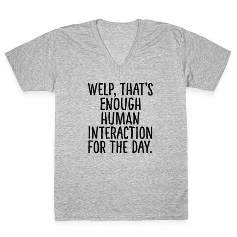 Welp, That's Enough Human Interaction for the Day V-Neck Tee Shirt