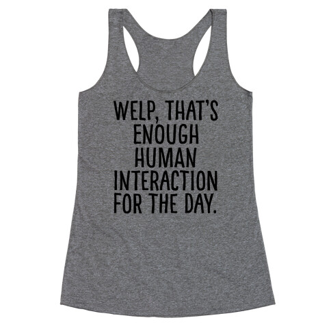 Welp, That's Enough Human Interaction for the Day Racerback Tank Top