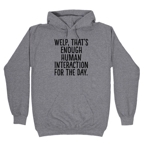 Welp, That's Enough Human Interaction for the Day Hooded Sweatshirt