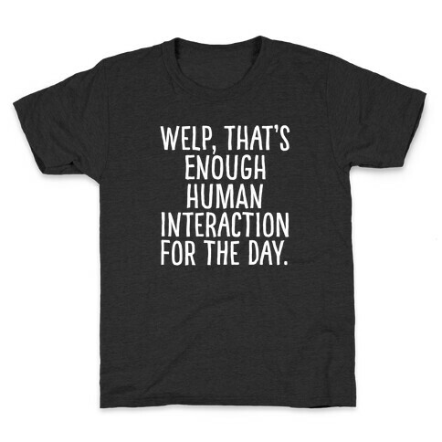 Welp, That's Enough Human Interaction for the Day Kids T-Shirt