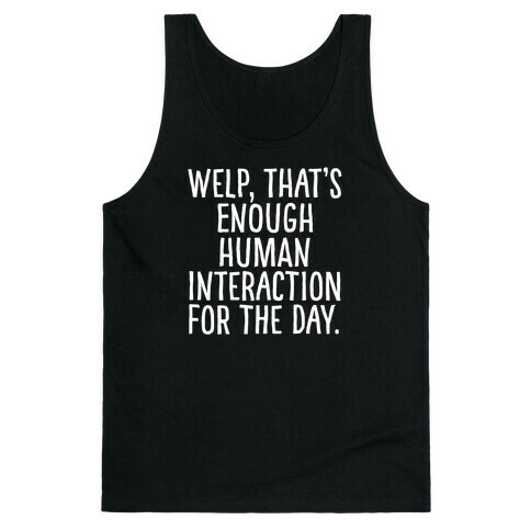 Welp, That's Enough Human Interaction for the Day Tank Top