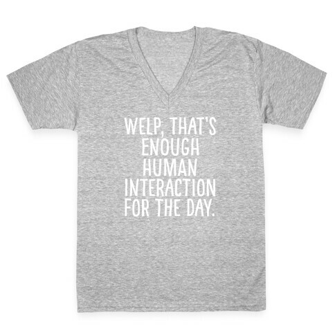 Welp, That's Enough Human Interaction for the Day V-Neck Tee Shirt