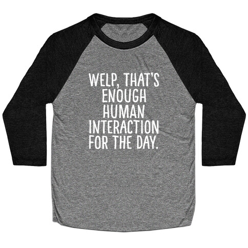 Welp, That's Enough Human Interaction for the Day Baseball Tee