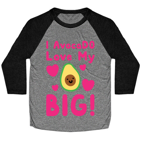 I Avocado Love My Big  Baseball Tee