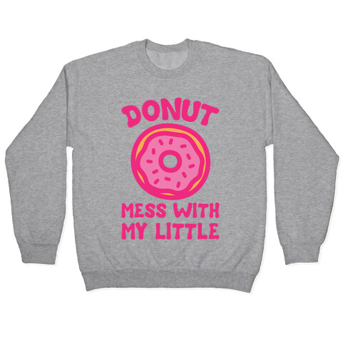 Donut Mess With My Little White Print Pullover