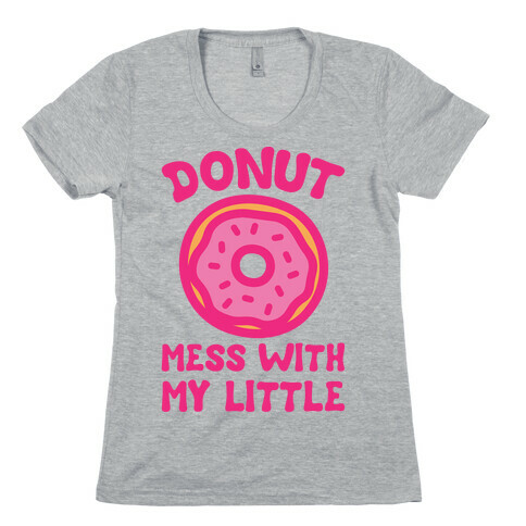 Donut Mess With My Little  Womens T-Shirt