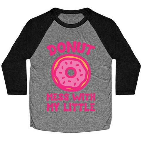 Donut Mess With My Little  Baseball Tee