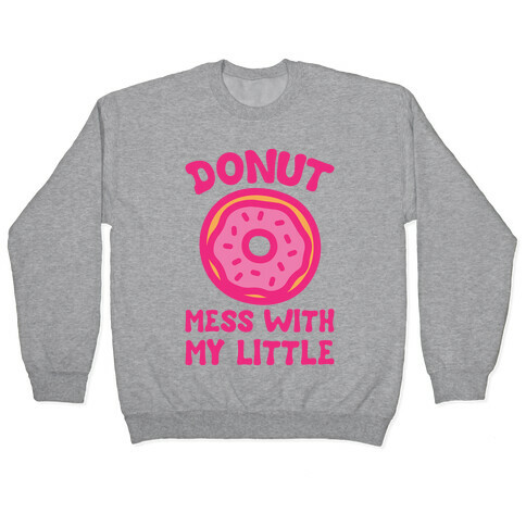 Donut Mess With My Little  Pullover