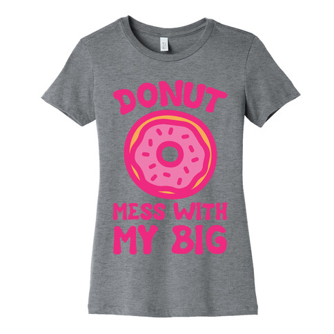 Donut Mess With My Big Womens T-Shirt