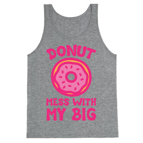 Donut Mess With My Big Tank Top