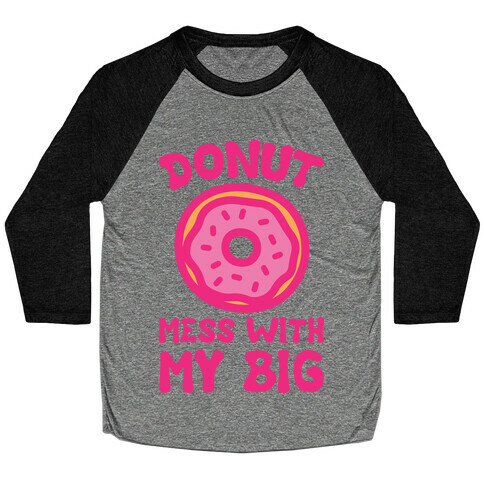 Donut Mess With My Big Baseball Tee