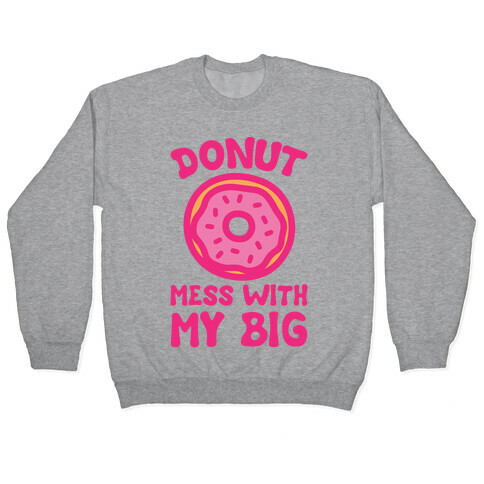 Donut Mess With My Big White Print Pullover