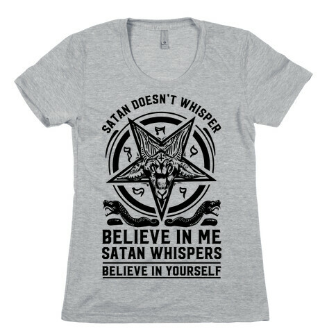 Satan Doesn't Whisper Womens T-Shirt