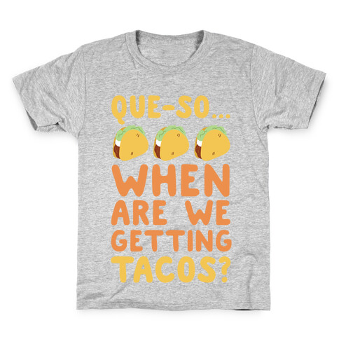 Que-so... When Are We Getting Tacos? Kids T-Shirt