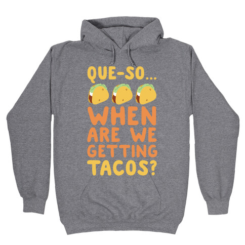 Que-so... When Are We Getting Tacos? Hooded Sweatshirt