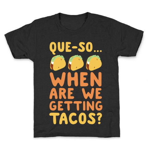Que-so When Are We Getting Tacos?  Kids T-Shirt