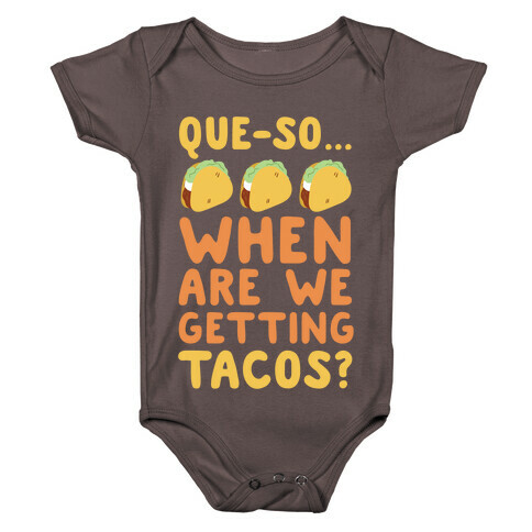 Que-so When Are We Getting Tacos?  Baby One-Piece
