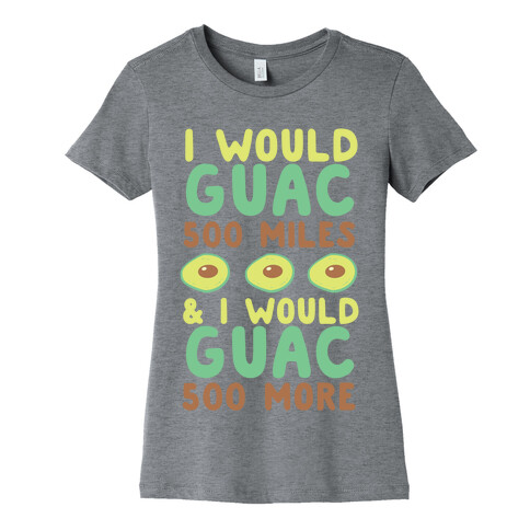 I Would Guac 500 Miles  Womens T-Shirt