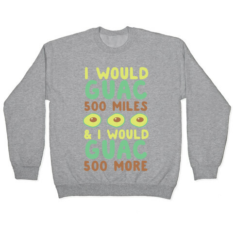 I Would Guac 500 Miles  Pullover
