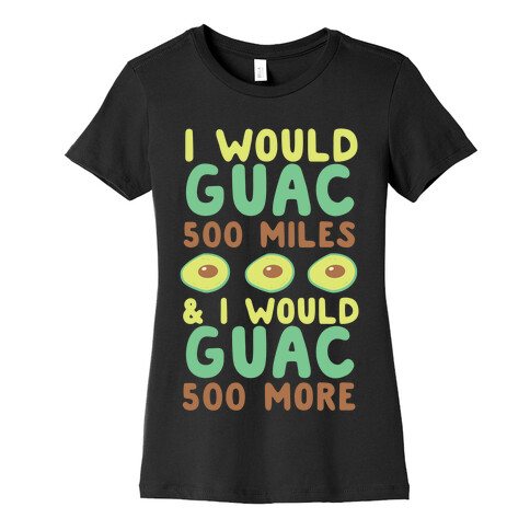 I Would Guac 500 Miles  Womens T-Shirt