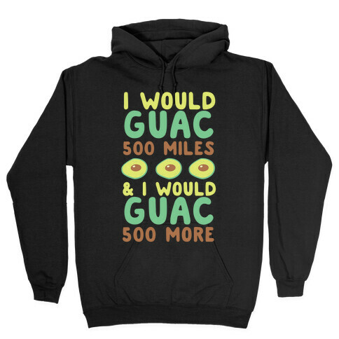 I Would Guac 500 Miles  Hooded Sweatshirt