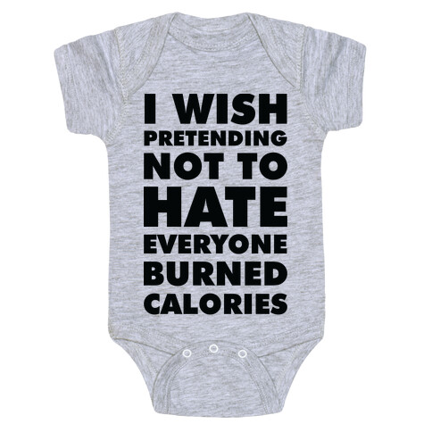 I Wish Pretending Not to Hate Everyone Burned Calories Baby One-Piece