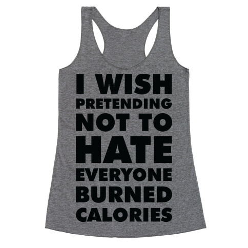 I Wish Pretending Not to Hate Everyone Burned Calories Racerback Tank Top