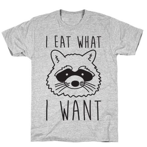 I Eat What I Want Raccoon T-Shirt