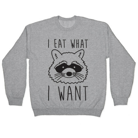 I Eat What I Want Raccoon Pullover