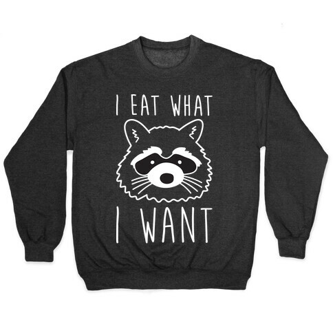 I Eat What I Want Raccoon Pullover