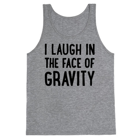 I Laugh In The Face Of Gravity Tank Top
