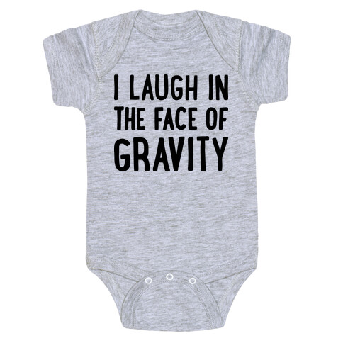 I Laugh In The Face Of Gravity Baby One-Piece