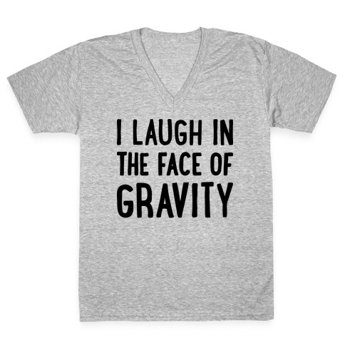 I Laugh In The Face Of Gravity V-Neck Tee Shirt