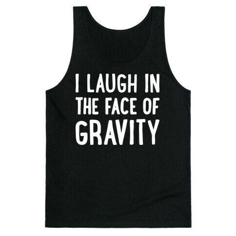 I Laugh In The Face Of Gravity Tank Top