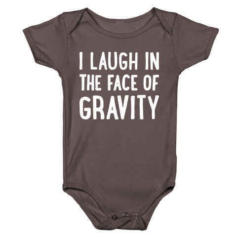 I Laugh In The Face Of Gravity Baby One-Piece
