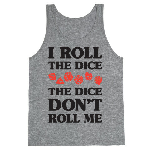 I Roll The Dice, The Dice Don't Roll Me Tank Top