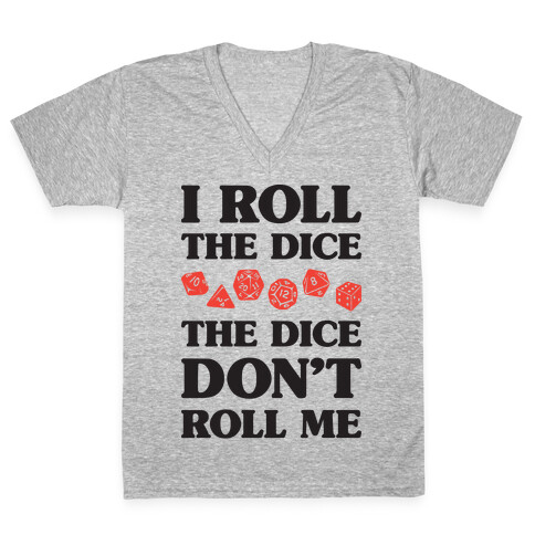 I Roll The Dice, The Dice Don't Roll Me V-Neck Tee Shirt