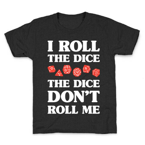 I Roll The Dice, The Dice Don't Roll Me Kids T-Shirt