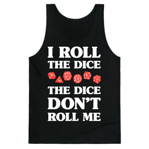 I Roll The Dice, The Dice Don't Roll Me Tank Top