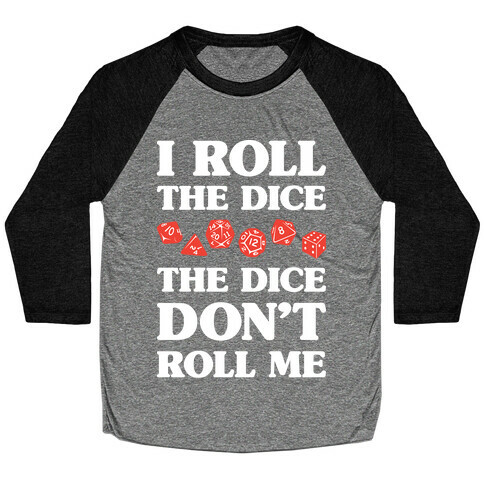 I Roll The Dice, The Dice Don't Roll Me Baseball Tee