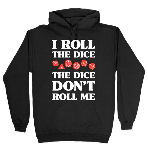 I Roll The Dice, The Dice Don't Roll Me Hooded Sweatshirt